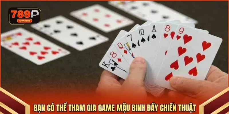 Bạn có thể tham gia game Mậu binh đầy chiến thuật